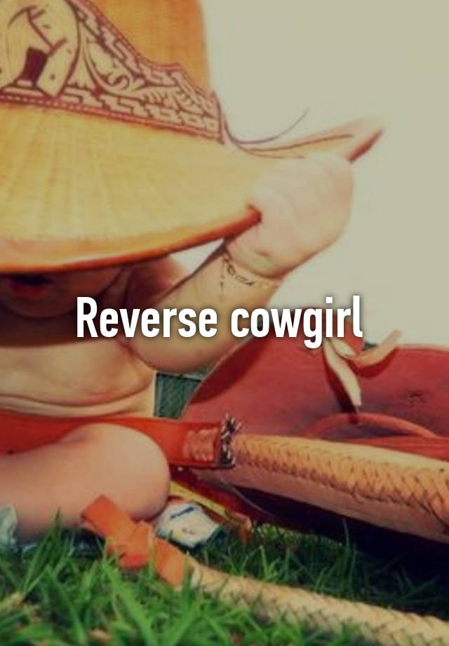 How To Master Reverse Cowgirl
